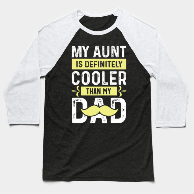 My Aunt is Definitely Cooler Than My Dad Baseball T-Shirt by The WYLD Tribe