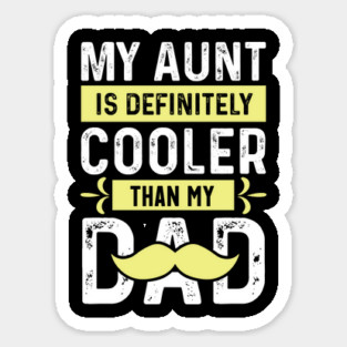 My Aunt is Definitely Cooler Than My Dad Magnet