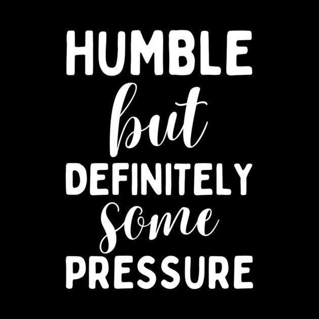 Humble But Definitely Some Pressure by The WYLD Tribe