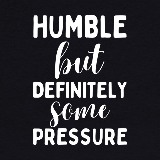 Humble But Definitely Some Pressure by The WYLD Tribe