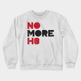 No More H8 Shirt Crewneck Sweatshirt