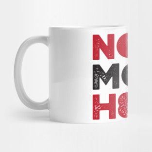 No More H8 Shirt Mug