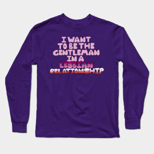 Gentleman in a lesbian relationship Long Sleeve T-Shirt