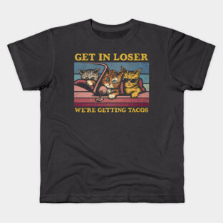 Get in Loser- We're Getting Tacos Again Kids T-Shirt
