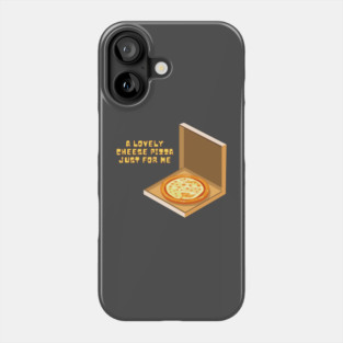 A Lovely Cheese Pizza Just For Me Phone Case