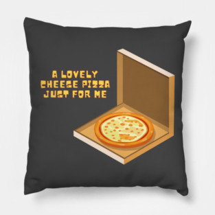A Lovely Cheese Pizza Just For Me Pillow