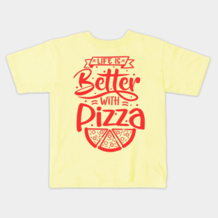 Life Is Better With Pizza Kids T-Shirt