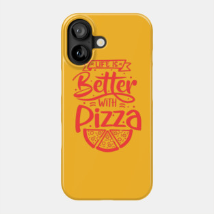 Life Is Better With Pizza Phone Case