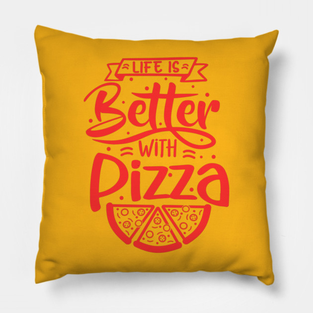 Life Is Better With Pizza Pillow by Litehouse Tees