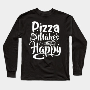Pizza Makes Me Happy Long Sleeve T-Shirt