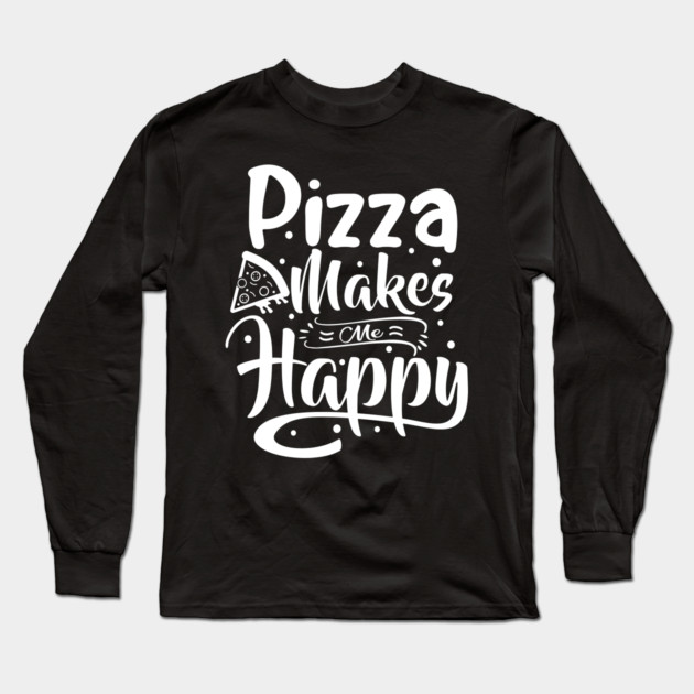 Pizza Makes Me Happy Long Sleeve T-Shirt by Litehouse Tees