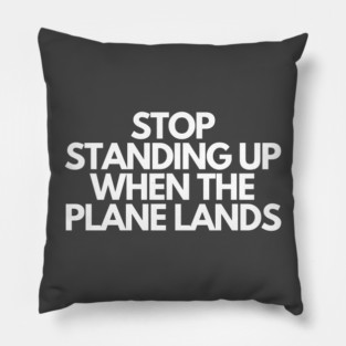 Stop Standing When The Plane Lands Pillow