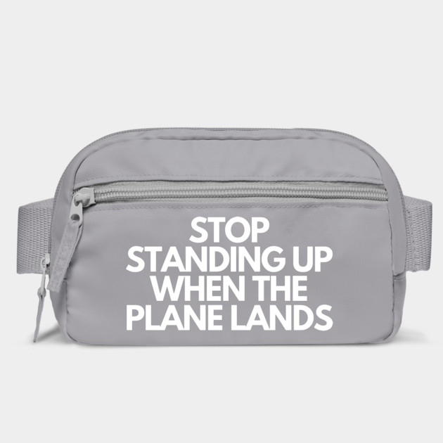 Stop Standing When The Plane Lands by Litehouse Tees