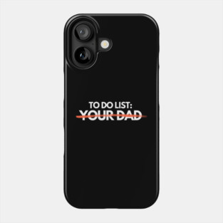 To Do List: Your Dad Phone Case