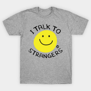 I TALK TO STRANGERS T-Shirt