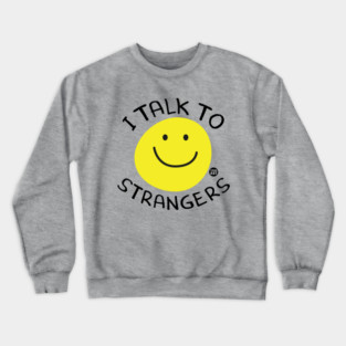 I TALK TO STRANGERS Crewneck Sweatshirt