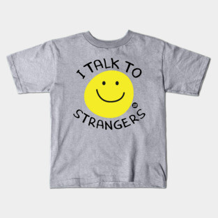 I TALK TO STRANGERS Kids T-Shirt