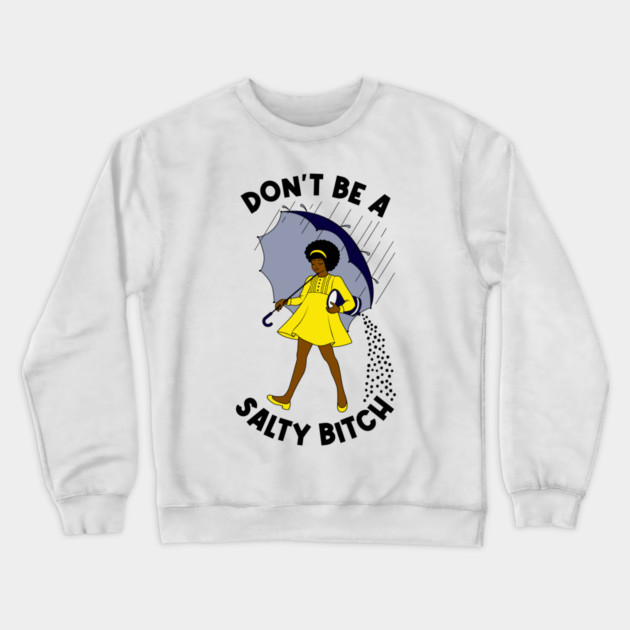 Dont Be A Salty Bitch v2 Crewneck Sweatshirt by Litehouse Tees