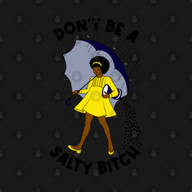 Dont Be A Salty Bitch v2 by Litehouse Tees