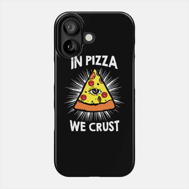 In Pizza We Crust v1 Phone Case by Litehouse Tees