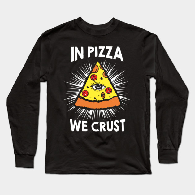 In Pizza We Crust v1 Long Sleeve T-Shirt by Litehouse Tees