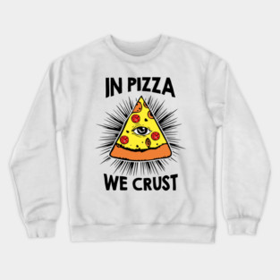 In Pizza We Crust v2 Crewneck Sweatshirt