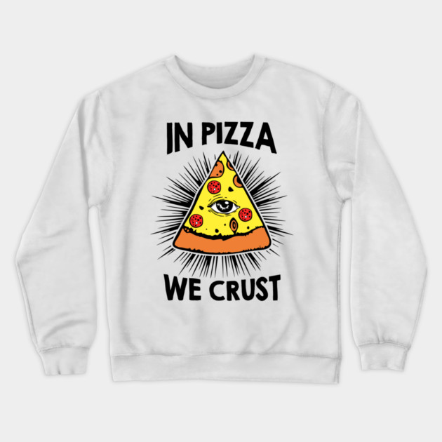 In Pizza We Crust v2 Crewneck Sweatshirt by Litehouse Tees