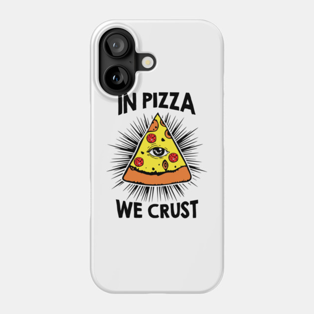 In Pizza We Crust v2 Phone Case by Litehouse Tees