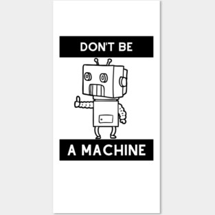 Don't be a machine Posters and Art