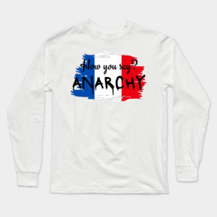 How you say? ANARCHY - Hamilton Musical Lafayette Long Sleeve T-Shirt