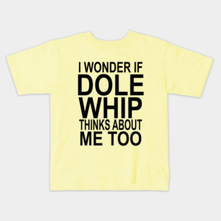 I wonder if Dole Whip Kids T-Shirt