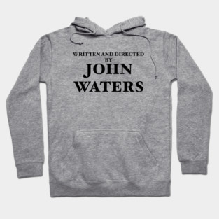 Written & Directed By John Waters Hoodie