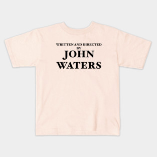 Written & Directed By John Waters Kids T-Shirt