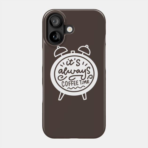 Always Coffee Time Phone Case by Litehouse Tees