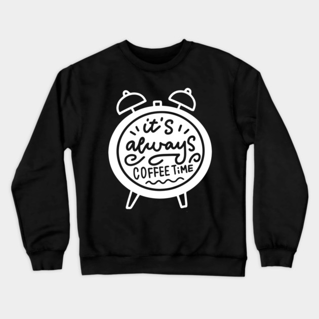 Always Coffee Time Crewneck Sweatshirt by Litehouse Tees