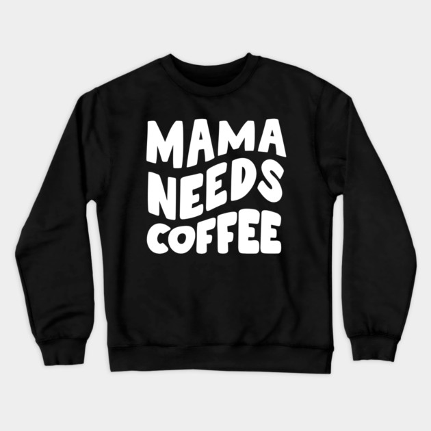 Mama Needs Coffee Crewneck Sweatshirt by Litehouse Tees