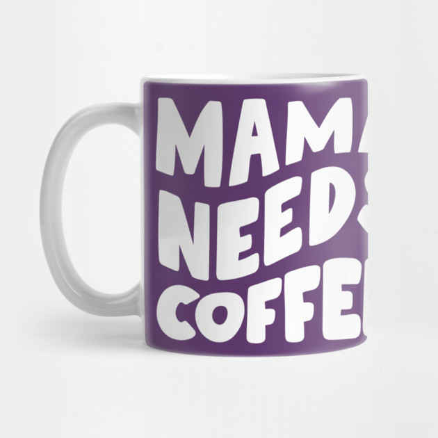 Mama Needs Coffee by Litehouse Tees