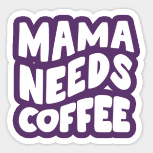 Mama Needs Coffee Magnet