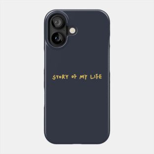 Story Of My Life Phone Case