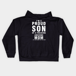 IM A PROUD SON OF FREAKING AWESOME MOM YES SHE BOUGHT ME THIS SHIRT Kids Hoodie