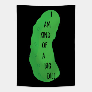 I'm a big dill Tapestry