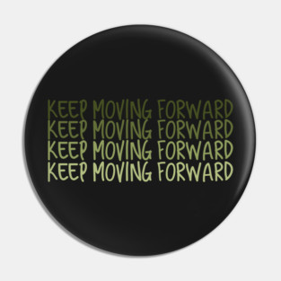 Keep moving forward Pin