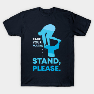 Take Your Marks... Stand Please T-Shirt