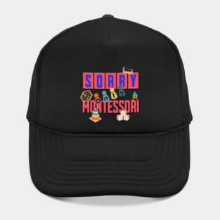 Sorry, Only Montessori Hat