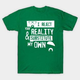 I reject your reality T-Shirt