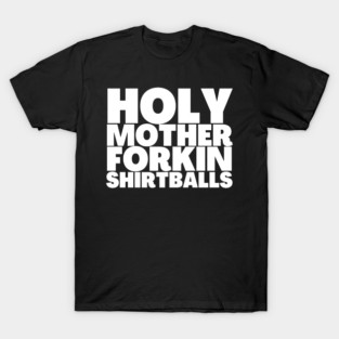 Holy Mother Forkin Shirtballs Eleanor Shellstrop Good Place T-Shirt