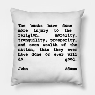 John Adams Quote The Banks Have Done More Injury Pillow