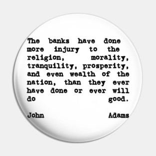 John Adams Quote The Banks Have Done More Injury Pin