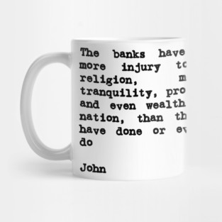 John Adams Quote The Banks Have Done More Injury Mug