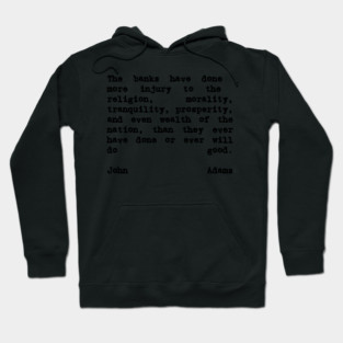 John Adams Quote The Banks Have Done More Injury Hoodie